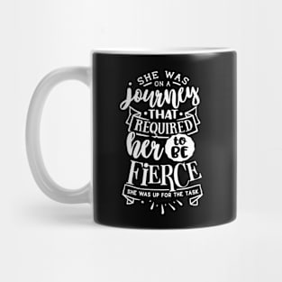 She Was On A Journey That Required Her To Be Fierce She Was Up For The Task Motivational Quote Mug